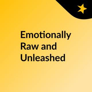 Emotionally Raw and Unleashed