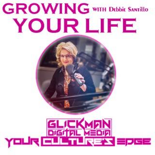 GROWING YOUR LIFE With Debbie Santillo
