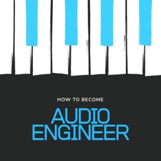 How To Become An Audio Engineer