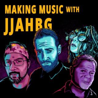 Making Music with JJAHBG
