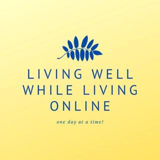 Living Well While Living Online