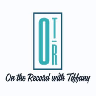 On The Record With Tiffany Podcast