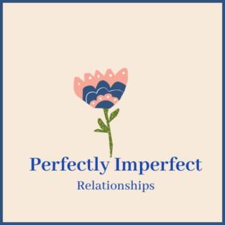Perfectly Imperfect Relationships