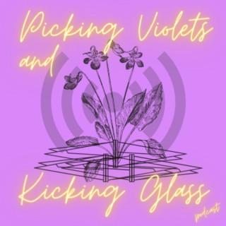 Picking Violets and Kicking Glass Podcast