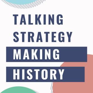 Talking Strategy, Making History
