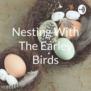 Nesting With The Earley Birds