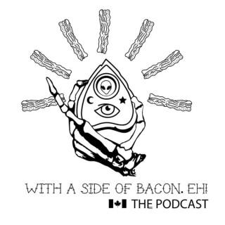 With A Side Of Bacon, Eh! The Podcast