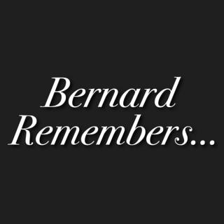 Bernard Remembers...