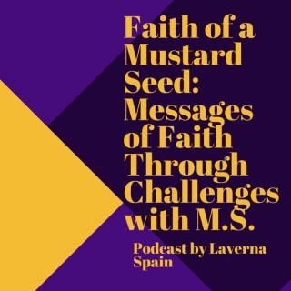 Faith of a Mustard Seed: Messages of faith Through challenges with M.S.