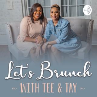 Let's Brunch with Tee & Tay