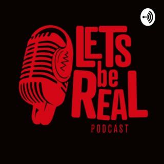 Let’s Be Real Podcast