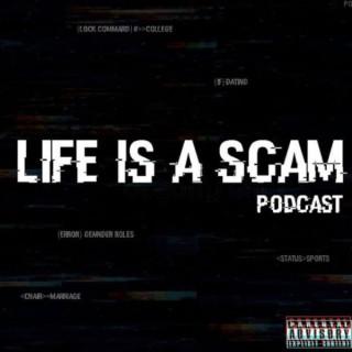 Life Is A Scam Podcast
