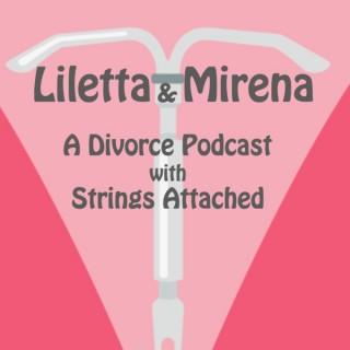 Liletta & Mirena: A Divorce Podcast with Strings Attached