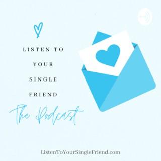 Listen To Your Single Friend