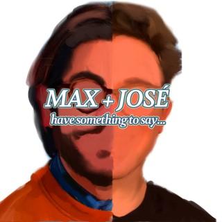 Max and José Have Something to Say...