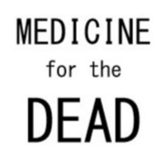 Medicine for the Dead