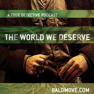 The World We Deserve - A True Detective Podcast