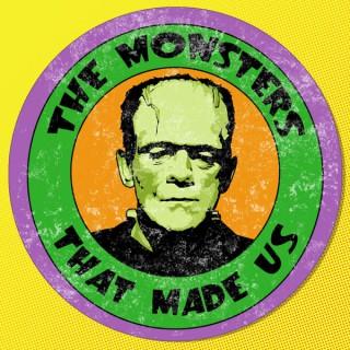 The Monsters That Made Us