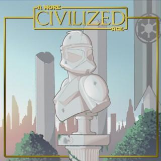 A More Civilized Age: A Clone Wars Podcast