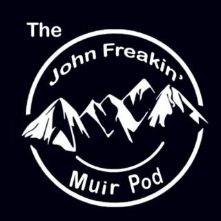 The John Freakin’ Muir Pod