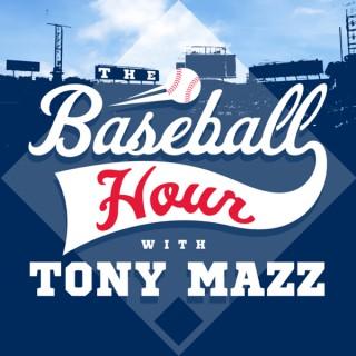 The Baseball Hour with Tony Mazz
