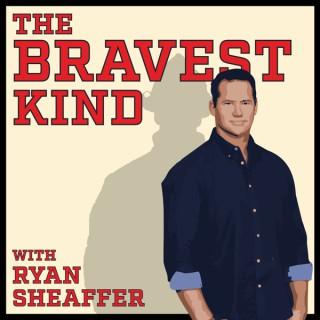 The Bravest Kind with Ryan Sheaffer