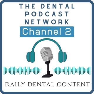The Dental Podcast Network's Channel Two