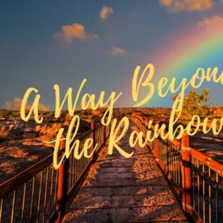 A Way Beyond the Rainbow
