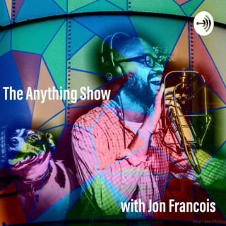 THE ANYTHING SHOW WITH JON FRANCOIS