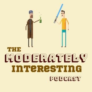 The Moderately Interesting Podcast