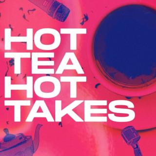 Hot Tea Hot Takes