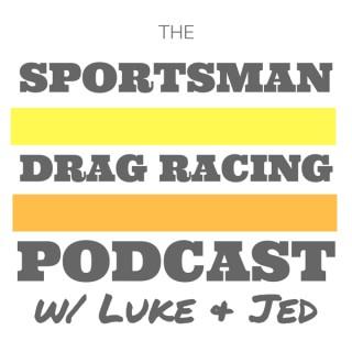 The Sportsman Drag Racing Podcast w/ Luke & Jed