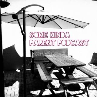 Some Kinda Parent Podcast