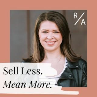 Sell Less. Mean More.