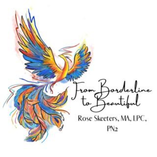 From Borderline to Beautiful: Hope & Help for BPD with Rose Skeeters, MA, LPC, PN2