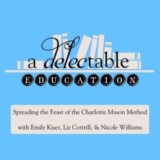 A Delectable Education Charlotte Mason Podcast