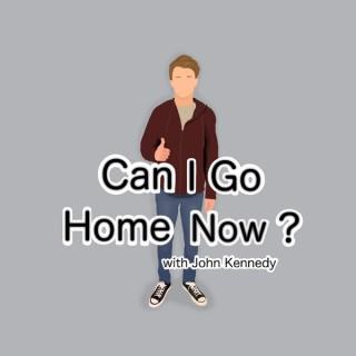 Can I go home now? with John Kennedy