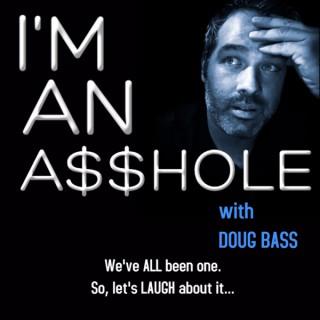 I'm An A*****e with Doug Bass