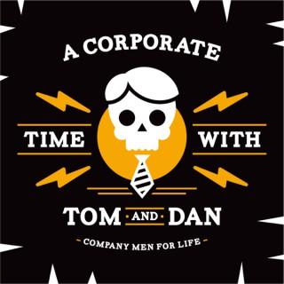 A Corporate Time with Tom and Dan