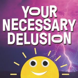 Your Necessary Delusion