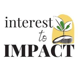 Interest to Impact