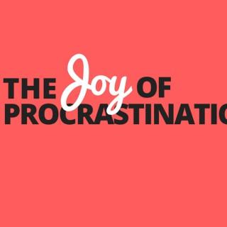 The Joy of Procrastination