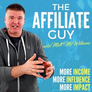 The Affiliate Guy with Matt McWilliams: Marketing Tips, Affiliate Management, & More