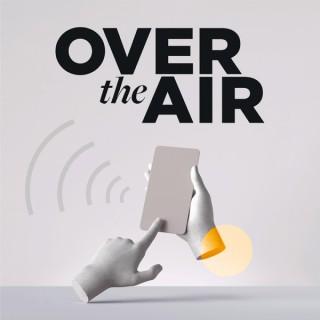 Over the Air — IoT, Connected Devices, & the Journey