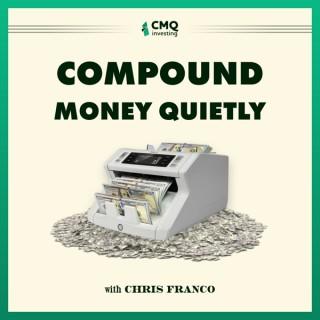 CMQ Investing Presents: Compound Money Quietly