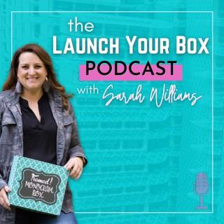 Launch Your Box Podcast with Sarah Williams | Start, Launch, and Grow Your Subscription Box