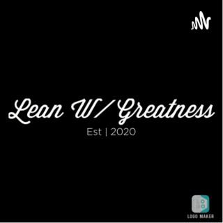 Lean W/ Greatness