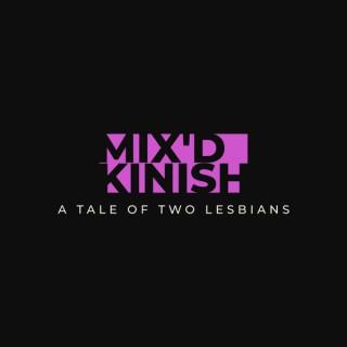 Mix'd Kinish: A Tale of Two Lesbians