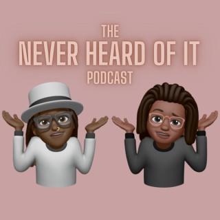 Never Heard of It Podcast
