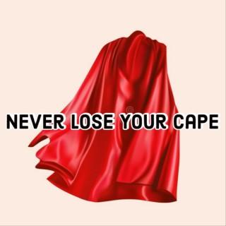 Never Lose Your Cape